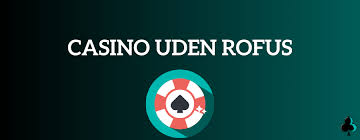 Oplev Fordele ved Online Casino Uden Rufus